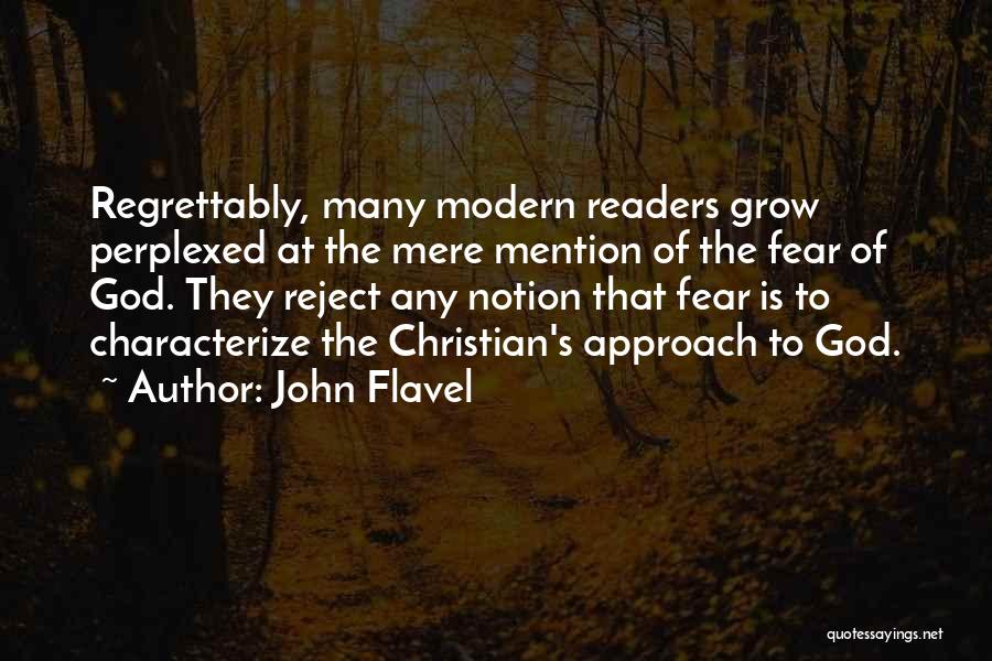 John Flavel Quotes: Regrettably, Many Modern Readers Grow Perplexed At The Mere Mention Of The Fear Of God. They Reject Any Notion That