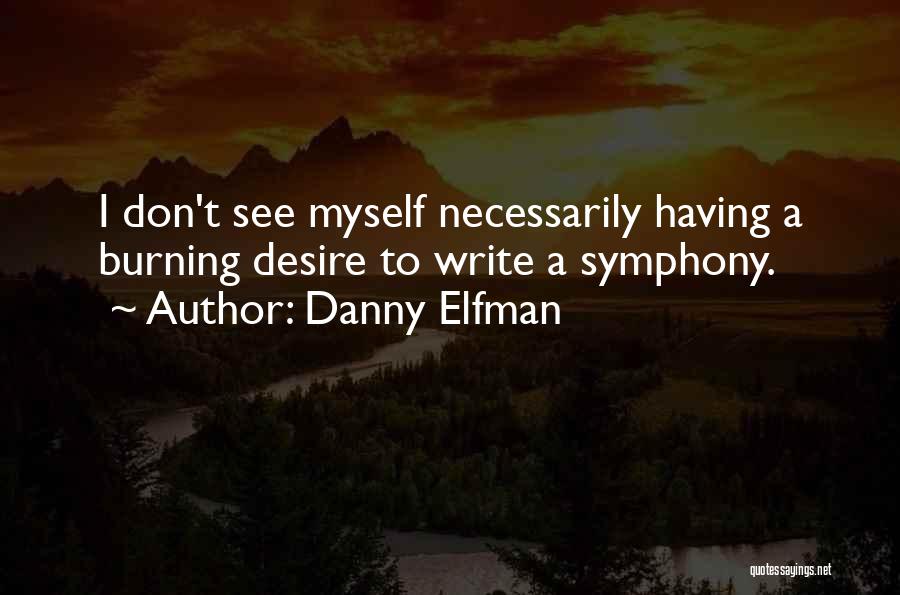 Danny Elfman Quotes: I Don't See Myself Necessarily Having A Burning Desire To Write A Symphony.