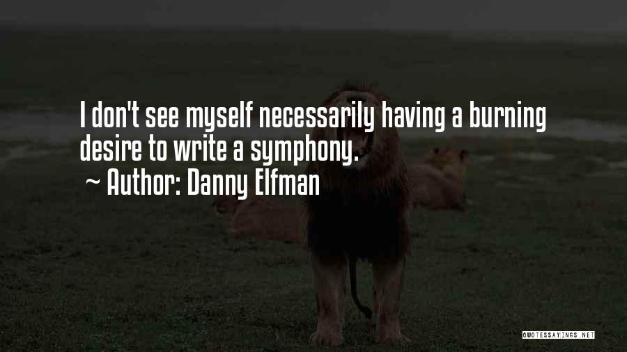 Danny Elfman Quotes: I Don't See Myself Necessarily Having A Burning Desire To Write A Symphony.