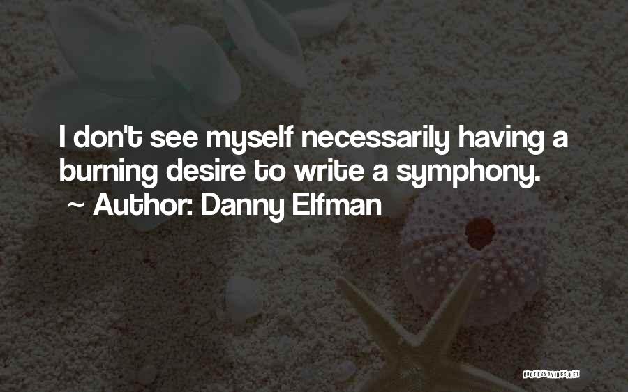 Danny Elfman Quotes: I Don't See Myself Necessarily Having A Burning Desire To Write A Symphony.