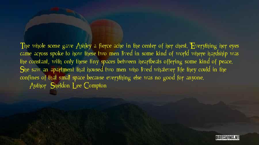 Sheldon Lee Compton Quotes: The Whole Scene Gave Ashley A Fierce Ache In The Center Of Her Chest. Everything Her Eyes Came Across Spoke