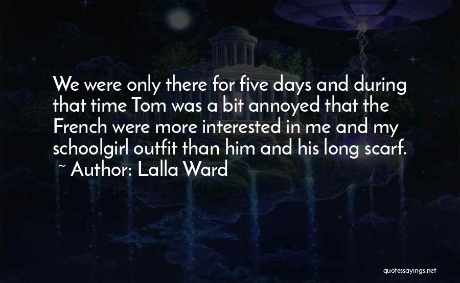 Lalla Ward Quotes: We Were Only There For Five Days And During That Time Tom Was A Bit Annoyed That The French Were