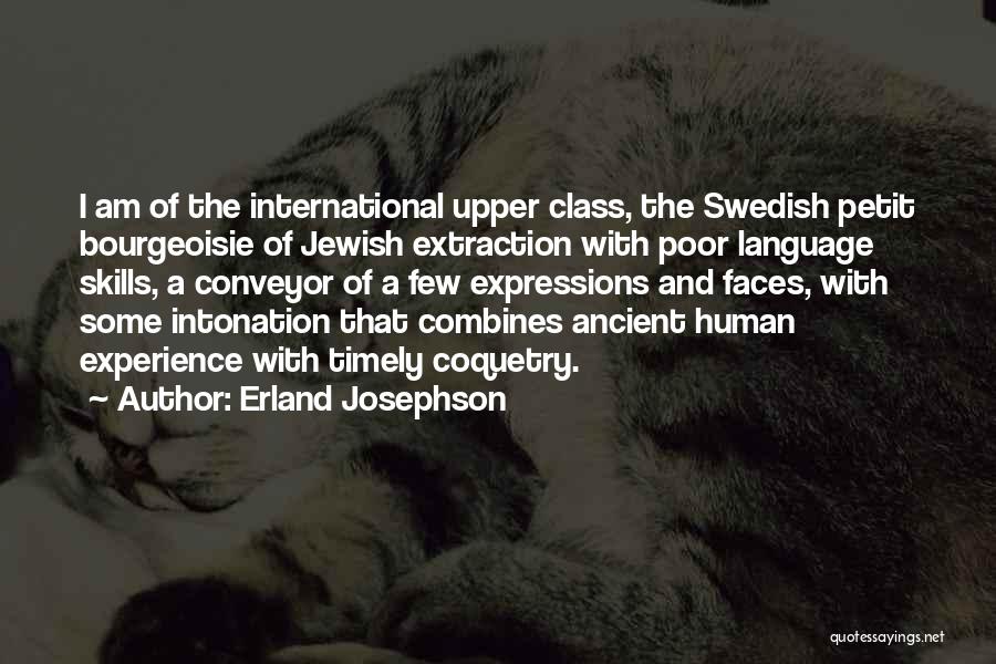 Erland Josephson Quotes: I Am Of The International Upper Class, The Swedish Petit Bourgeoisie Of Jewish Extraction With Poor Language Skills, A Conveyor