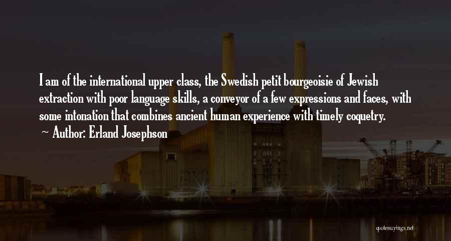 Erland Josephson Quotes: I Am Of The International Upper Class, The Swedish Petit Bourgeoisie Of Jewish Extraction With Poor Language Skills, A Conveyor