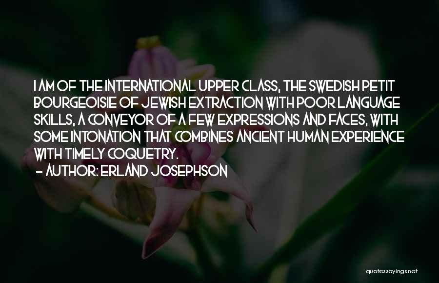 Erland Josephson Quotes: I Am Of The International Upper Class, The Swedish Petit Bourgeoisie Of Jewish Extraction With Poor Language Skills, A Conveyor