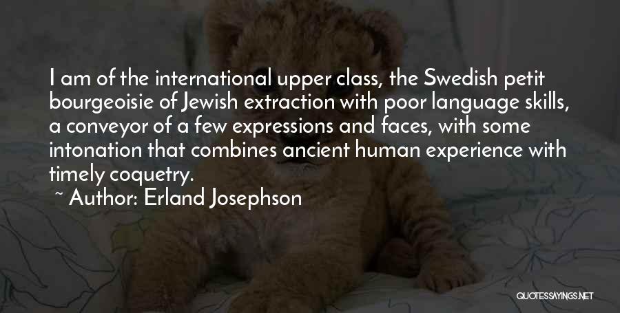 Erland Josephson Quotes: I Am Of The International Upper Class, The Swedish Petit Bourgeoisie Of Jewish Extraction With Poor Language Skills, A Conveyor