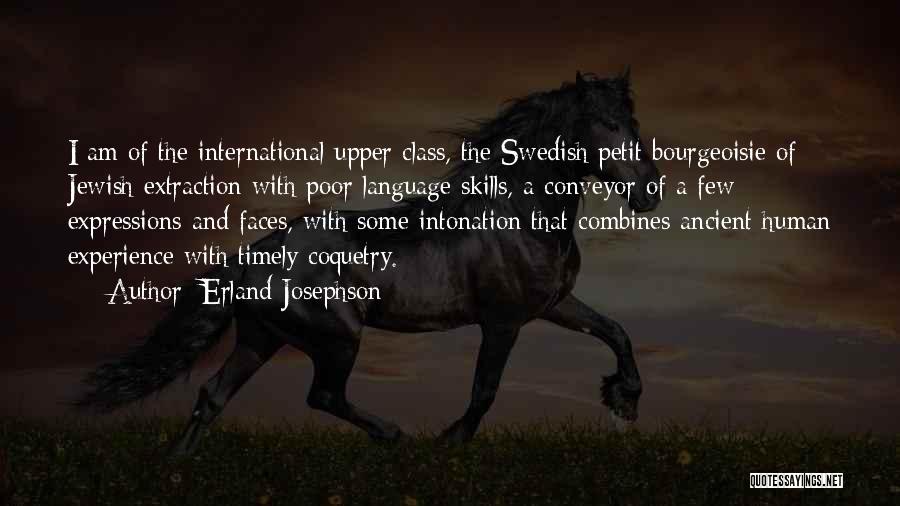 Erland Josephson Quotes: I Am Of The International Upper Class, The Swedish Petit Bourgeoisie Of Jewish Extraction With Poor Language Skills, A Conveyor