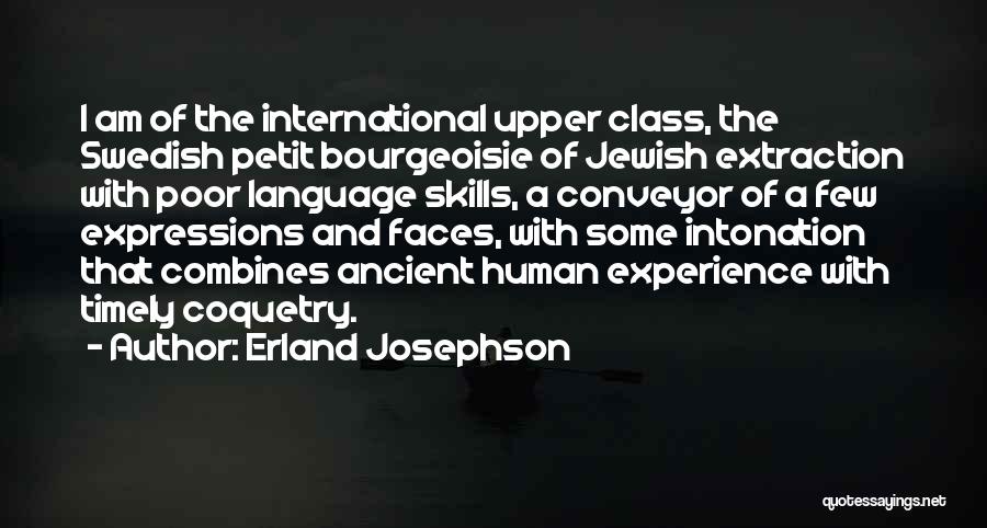 Erland Josephson Quotes: I Am Of The International Upper Class, The Swedish Petit Bourgeoisie Of Jewish Extraction With Poor Language Skills, A Conveyor