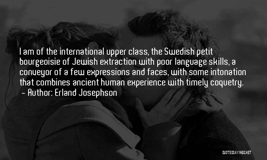 Erland Josephson Quotes: I Am Of The International Upper Class, The Swedish Petit Bourgeoisie Of Jewish Extraction With Poor Language Skills, A Conveyor