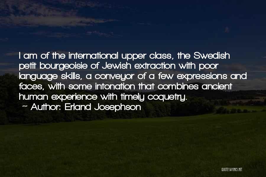 Erland Josephson Quotes: I Am Of The International Upper Class, The Swedish Petit Bourgeoisie Of Jewish Extraction With Poor Language Skills, A Conveyor