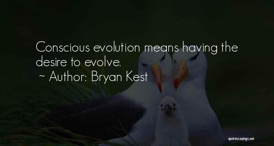 Bryan Kest Quotes: Conscious Evolution Means Having The Desire To Evolve.