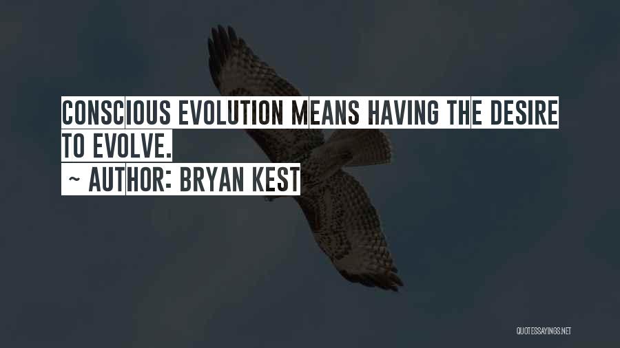 Bryan Kest Quotes: Conscious Evolution Means Having The Desire To Evolve.