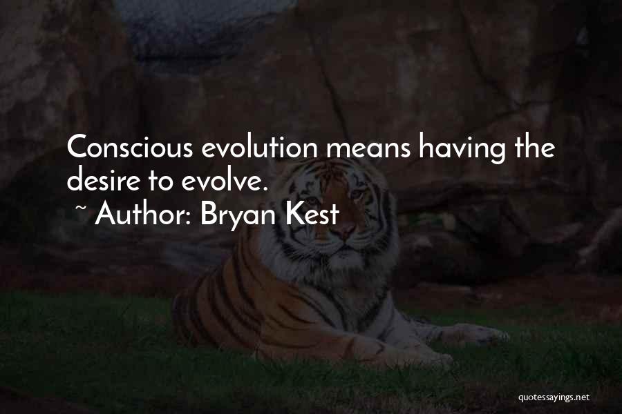Bryan Kest Quotes: Conscious Evolution Means Having The Desire To Evolve.