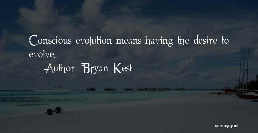 Bryan Kest Quotes: Conscious Evolution Means Having The Desire To Evolve.