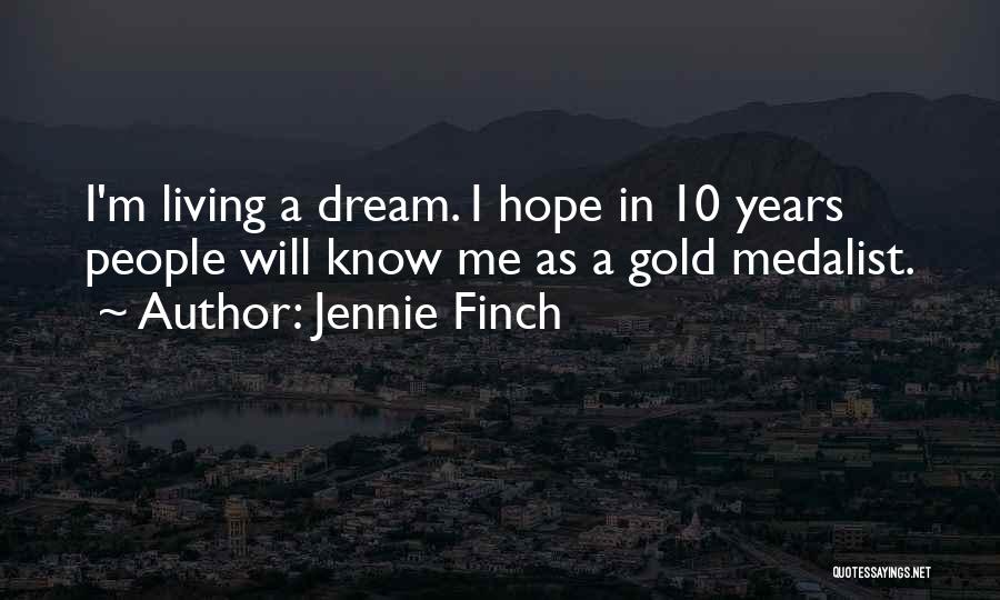 Jennie Finch Quotes: I'm Living A Dream. I Hope In 10 Years People Will Know Me As A Gold Medalist.