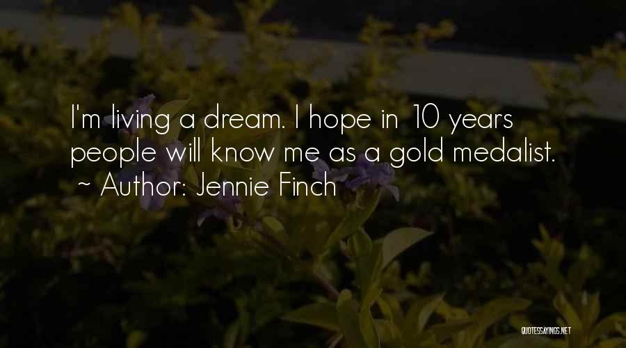 Jennie Finch Quotes: I'm Living A Dream. I Hope In 10 Years People Will Know Me As A Gold Medalist.