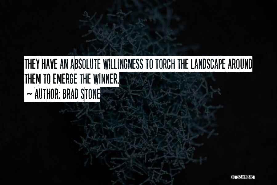 Brad Stone Quotes: They Have An Absolute Willingness To Torch The Landscape Around Them To Emerge The Winner.