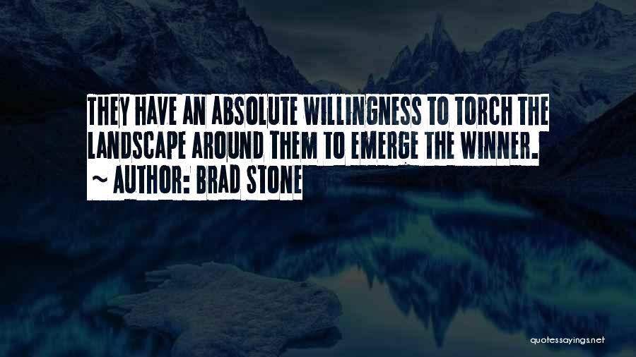 Brad Stone Quotes: They Have An Absolute Willingness To Torch The Landscape Around Them To Emerge The Winner.