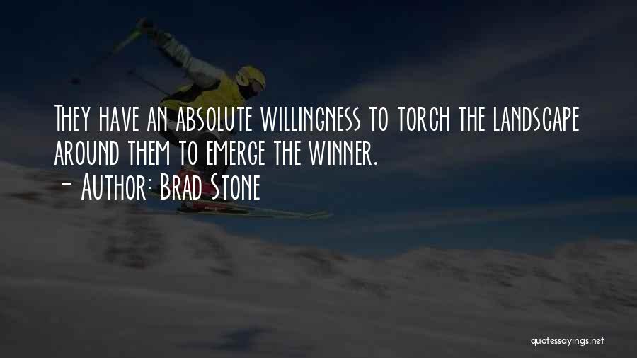 Brad Stone Quotes: They Have An Absolute Willingness To Torch The Landscape Around Them To Emerge The Winner.