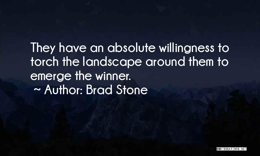 Brad Stone Quotes: They Have An Absolute Willingness To Torch The Landscape Around Them To Emerge The Winner.