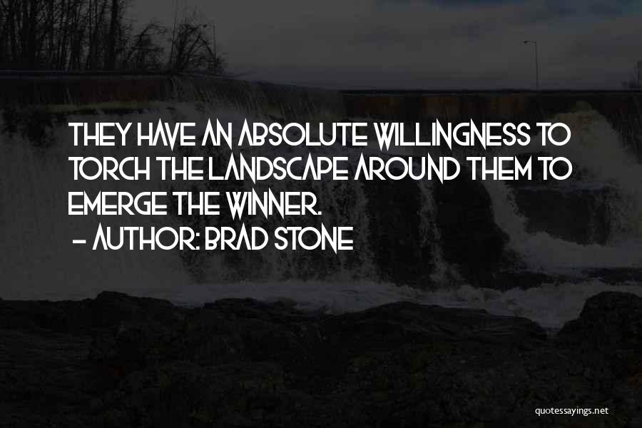 Brad Stone Quotes: They Have An Absolute Willingness To Torch The Landscape Around Them To Emerge The Winner.