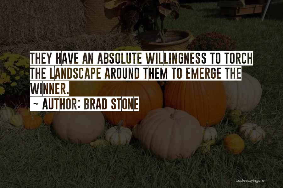 Brad Stone Quotes: They Have An Absolute Willingness To Torch The Landscape Around Them To Emerge The Winner.
