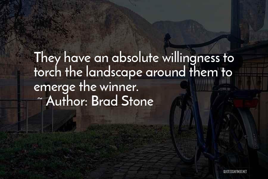 Brad Stone Quotes: They Have An Absolute Willingness To Torch The Landscape Around Them To Emerge The Winner.