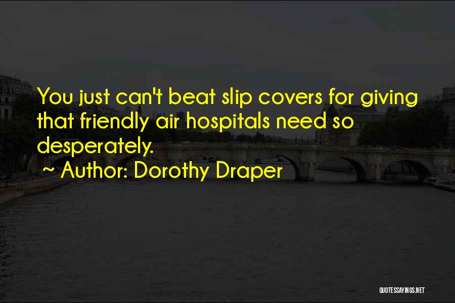 Dorothy Draper Quotes: You Just Can't Beat Slip Covers For Giving That Friendly Air Hospitals Need So Desperately.