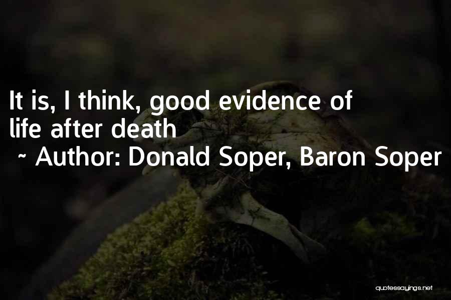 Donald Soper, Baron Soper Quotes: It Is, I Think, Good Evidence Of Life After Death