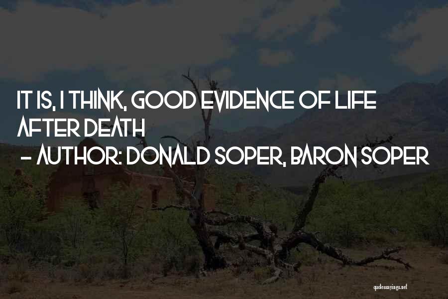 Donald Soper, Baron Soper Quotes: It Is, I Think, Good Evidence Of Life After Death