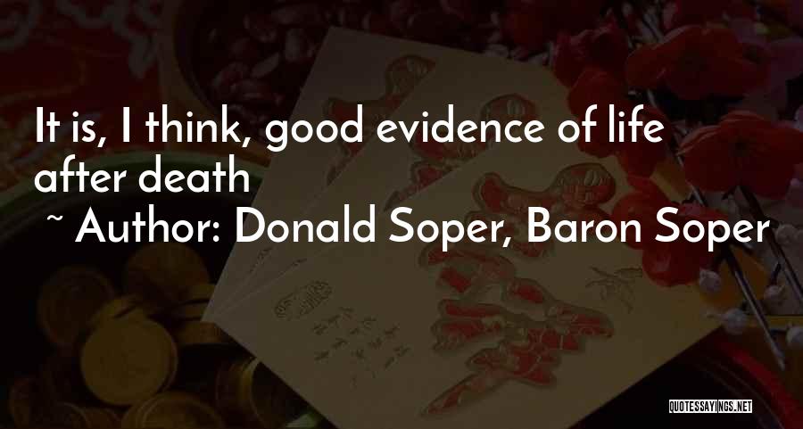 Donald Soper, Baron Soper Quotes: It Is, I Think, Good Evidence Of Life After Death