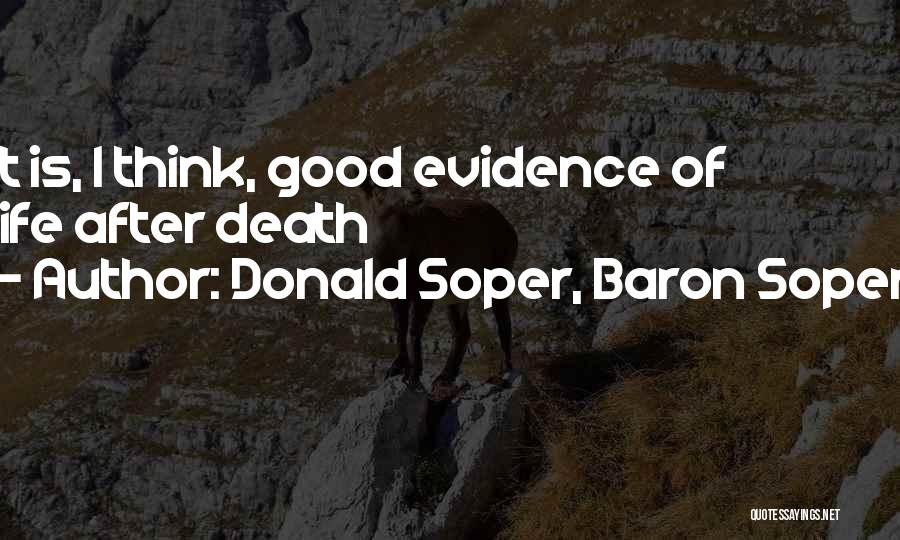 Donald Soper, Baron Soper Quotes: It Is, I Think, Good Evidence Of Life After Death