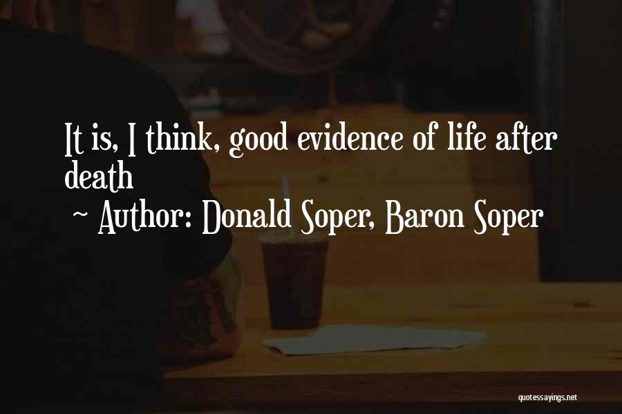 Donald Soper, Baron Soper Quotes: It Is, I Think, Good Evidence Of Life After Death