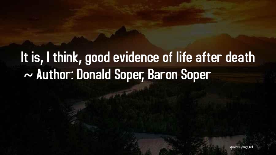 Donald Soper, Baron Soper Quotes: It Is, I Think, Good Evidence Of Life After Death