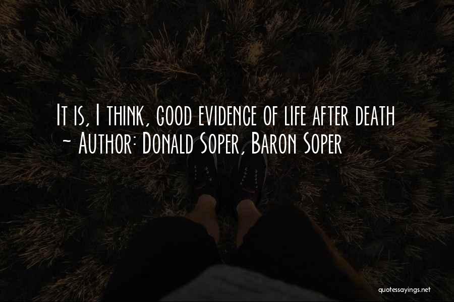 Donald Soper, Baron Soper Quotes: It Is, I Think, Good Evidence Of Life After Death
