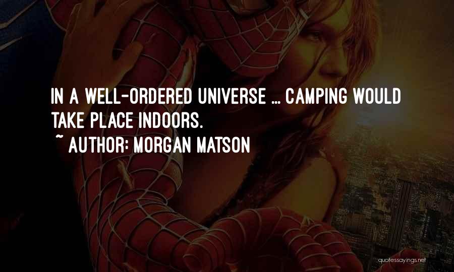 Morgan Matson Quotes: In A Well-ordered Universe ... Camping Would Take Place Indoors.