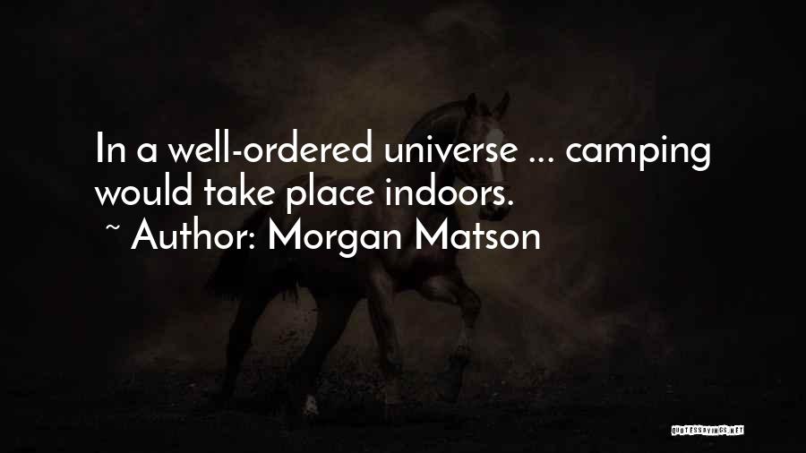 Morgan Matson Quotes: In A Well-ordered Universe ... Camping Would Take Place Indoors.