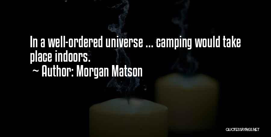 Morgan Matson Quotes: In A Well-ordered Universe ... Camping Would Take Place Indoors.