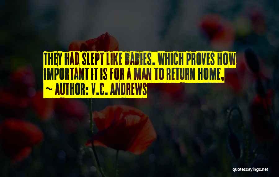 V.C. Andrews Quotes: They Had Slept Like Babies. Which Proves How Important It Is For A Man To Return Home,