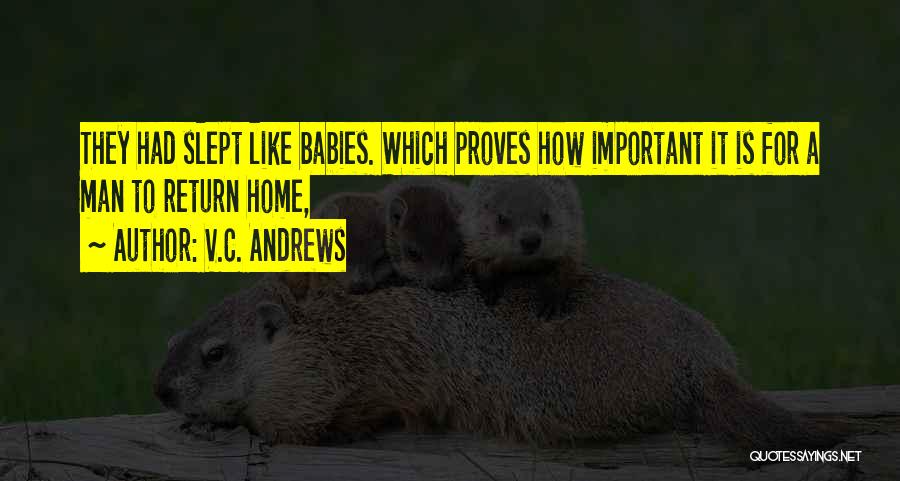 V.C. Andrews Quotes: They Had Slept Like Babies. Which Proves How Important It Is For A Man To Return Home,