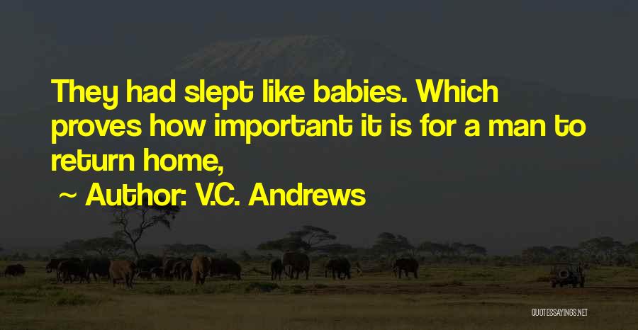 V.C. Andrews Quotes: They Had Slept Like Babies. Which Proves How Important It Is For A Man To Return Home,