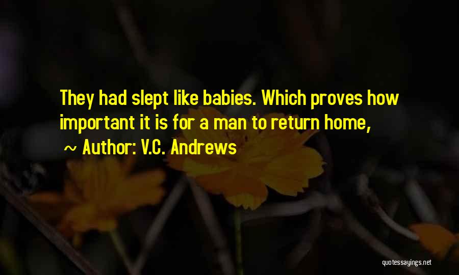 V.C. Andrews Quotes: They Had Slept Like Babies. Which Proves How Important It Is For A Man To Return Home,