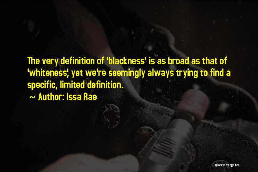 Issa Rae Quotes: The Very Definition Of 'blackness' Is As Broad As That Of 'whiteness,' Yet We're Seemingly Always Trying To Find A