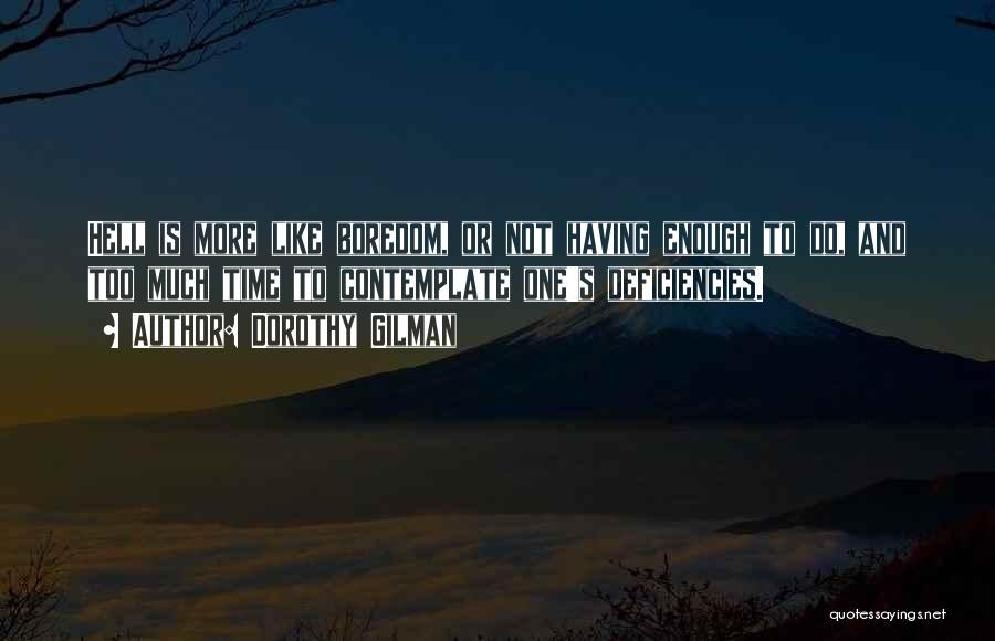 Dorothy Gilman Quotes: Hell Is More Like Boredom, Or Not Having Enough To Do, And Too Much Time To Contemplate One's Deficiencies.