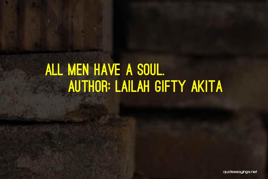 Lailah Gifty Akita Quotes: All Men Have A Soul.