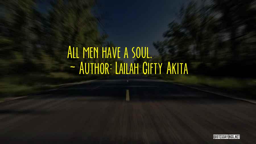 Lailah Gifty Akita Quotes: All Men Have A Soul.