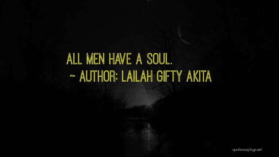 Lailah Gifty Akita Quotes: All Men Have A Soul.