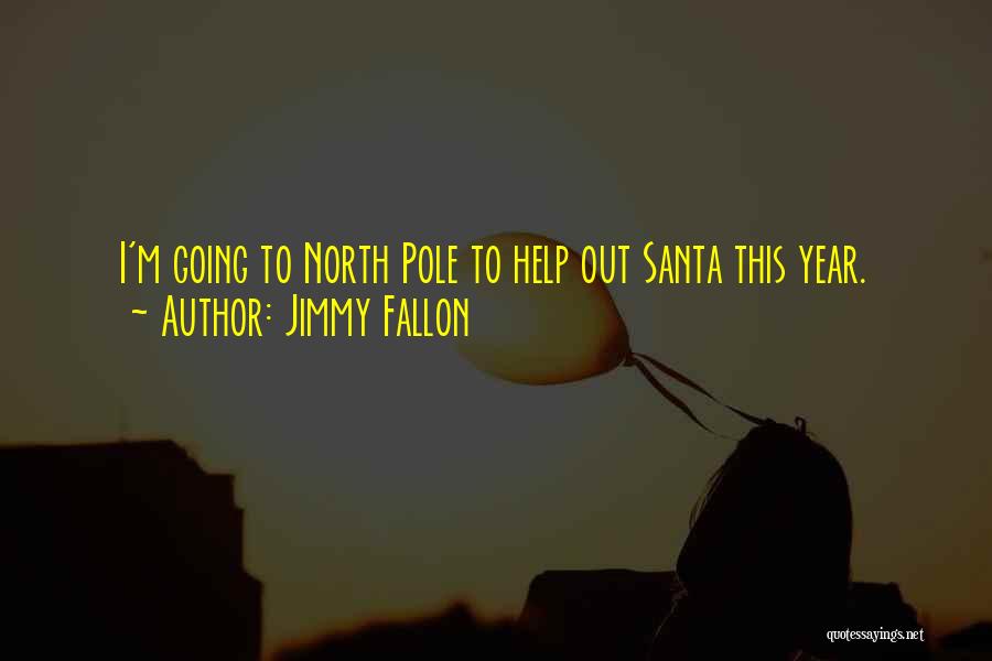 Jimmy Fallon Quotes: I'm Going To North Pole To Help Out Santa This Year.