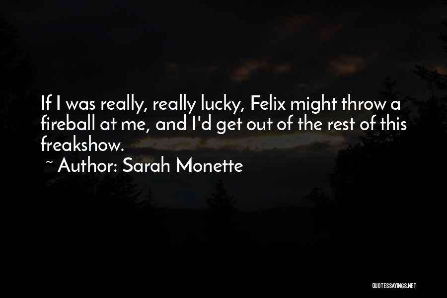 Sarah Monette Quotes: If I Was Really, Really Lucky, Felix Might Throw A Fireball At Me, And I'd Get Out Of The Rest