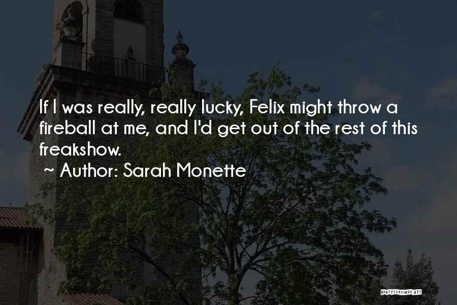 Sarah Monette Quotes: If I Was Really, Really Lucky, Felix Might Throw A Fireball At Me, And I'd Get Out Of The Rest